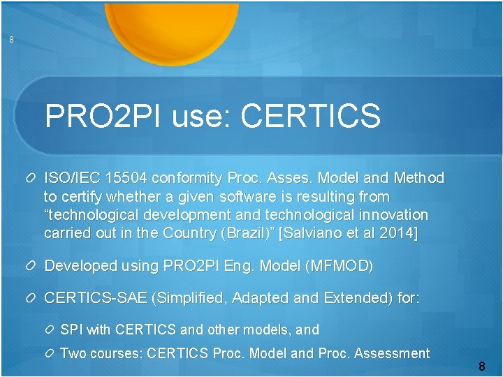 8 PRO 2 PI use: CERTICS ISO/IEC 15504 conformity Proc. Asses. Model and Method
