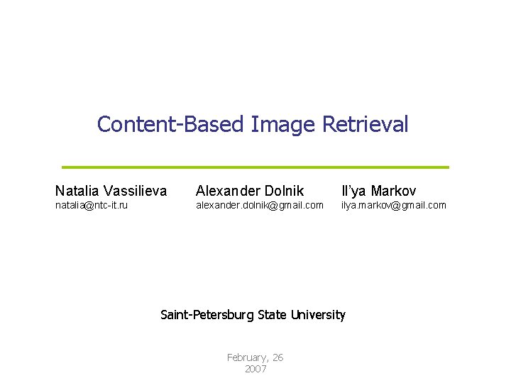 Content-Based Image Retrieval Natalia Vassilieva Alexander Dolnik Il’ya Markov natalia@ntc-it. ru alexander. dolnik@gmail. com