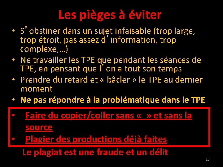 Les pièges à éviter • S’obstiner dans un sujet infaisable (trop large, trop étroit,