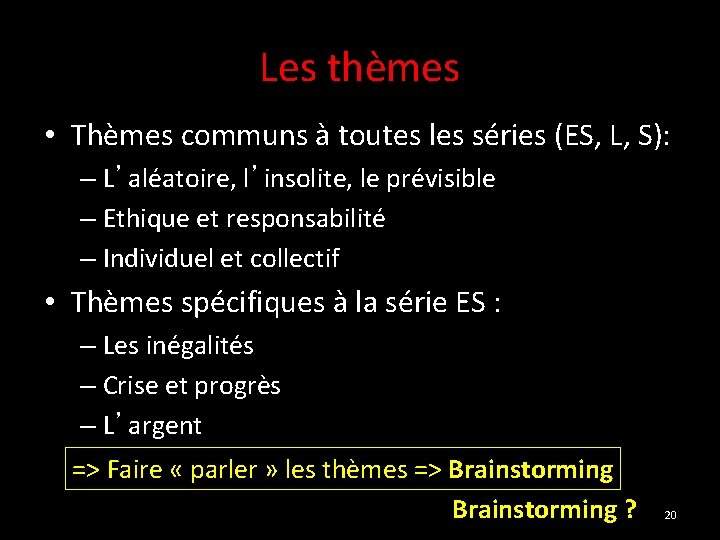 Les thèmes • Thèmes communs à toutes les séries (ES, L, S): – L’aléatoire,