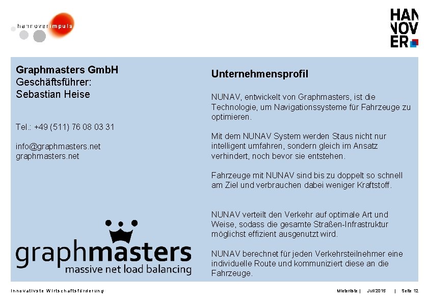 Graphmasters Gmb. H Geschäftsführer: Sebastian Heise Unternehmensprofil NUNAV, entwickelt von Graphmasters, ist die Technologie,