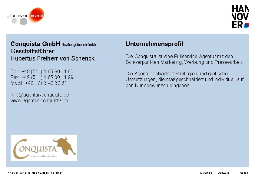 Conquista Gmb. H (haftungsbeschränkt) Geschäftsführer: Hubertus Freiherr von Schenck Unternehmensprofil Tel. : +49 (511)