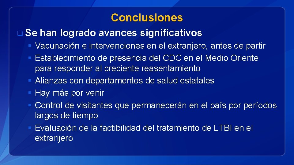 Conclusiones q Se han logrado avances significativos § Vacunación e intervenciones en el extranjero,