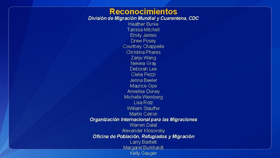 Reconocimientos División de Migración Mundial y Cuarentena, CDC Heather Burke Tarissa Mitchell Emily Jentes