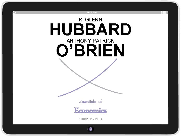 R. GLENN HUBBARD O’BRIEN ANTHONY PATRICK Essentials of Economics THIRD EDITION 