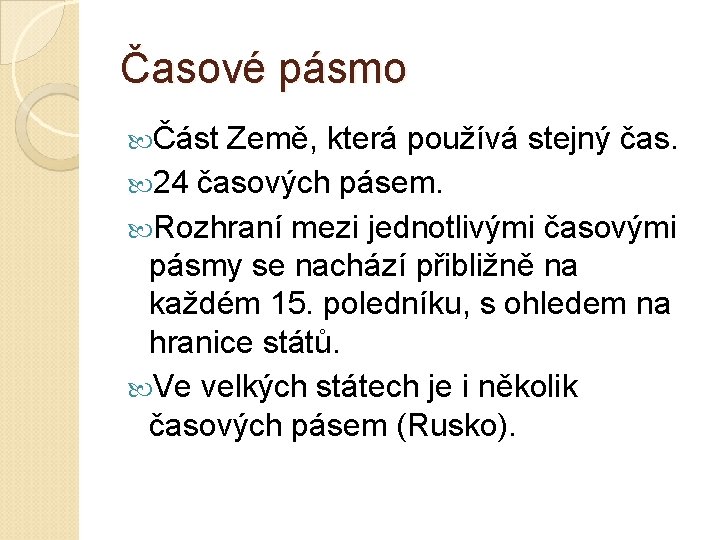 Časové pásmo Část Země, která používá stejný čas. 24 časových pásem. Rozhraní mezi jednotlivými