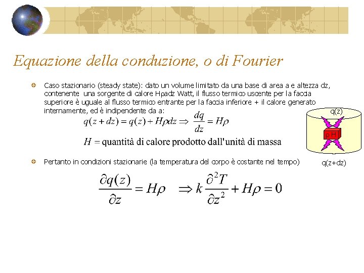 Equazione della conduzione, o di Fourier Caso stazionario (steady state): dato un volume limitato