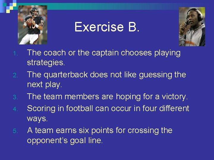 Exercise B. 1. 2. 3. 4. 5. The coach or the captain chooses playing