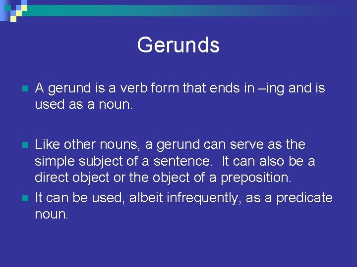 Gerunds n A gerund is a verb form that ends in –ing and is