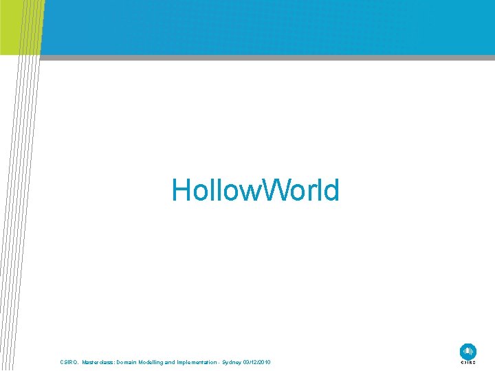 Hollow. World CSIRO. Masterclass: Domain Modelling and Implementation - Sydney 03/12/2010 