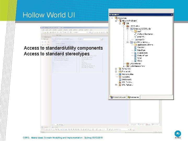 Hollow World UI Access to standard/utility components Access to standard stereotypes CSIRO. Masterclass: Domain