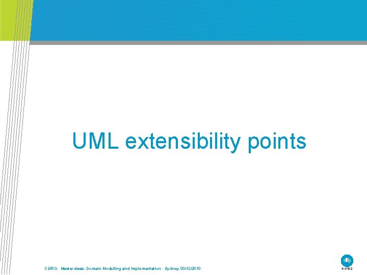 UML extensibility points CSIRO. Masterclass: Domain Modelling and Implementation - Sydney 03/12/2010 