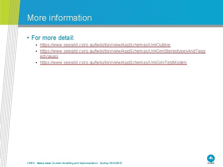 More information • For more detail: • https: //www. seegrid. csiro. au/twiki/bin/view/App. Schemas/Uml. Outline