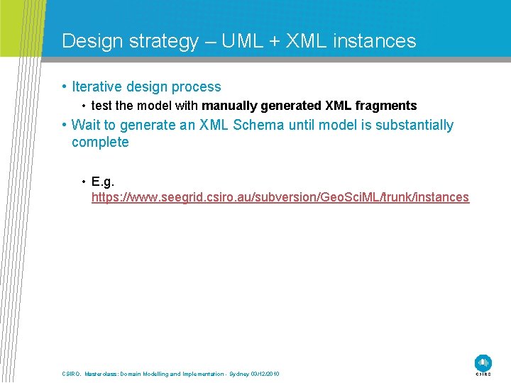 Design strategy – UML + XML instances • Iterative design process • test the