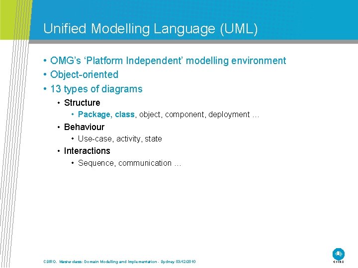 Unified Modelling Language (UML) • OMG’s ‘Platform Independent’ modelling environment • Object-oriented • 13