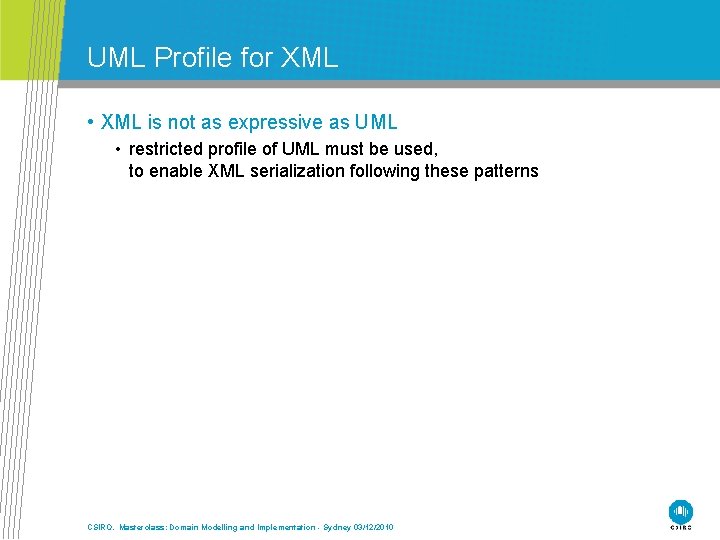 UML Profile for XML • XML is not as expressive as UML • restricted