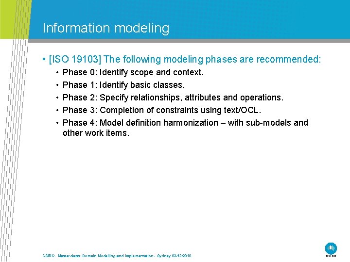 Information modeling • [ISO 19103] The following modeling phases are recommended: • • •