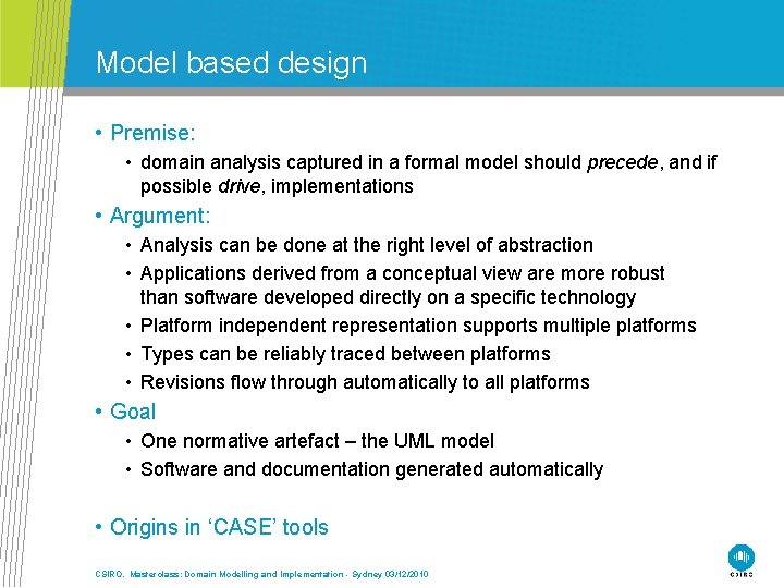 Model based design • Premise: • domain analysis captured in a formal model should