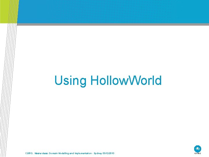 Using Hollow. World CSIRO. Masterclass: Domain Modelling and Implementation - Sydney 03/12/2010 