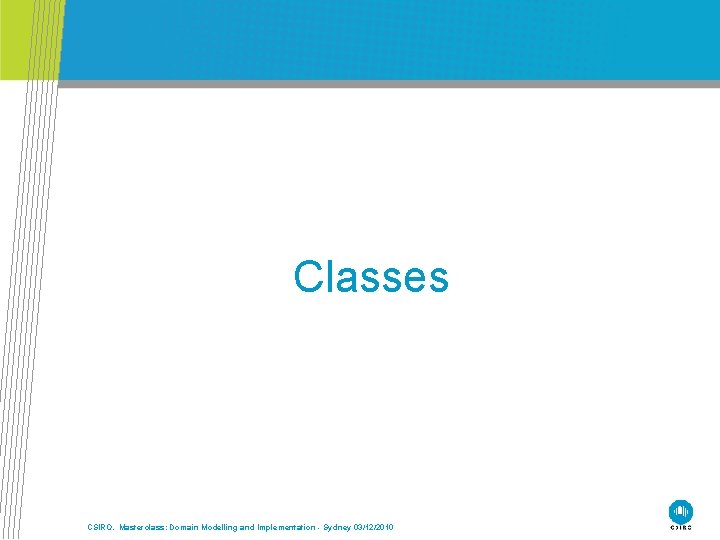 Classes CSIRO. Masterclass: Domain Modelling and Implementation - Sydney 03/12/2010 