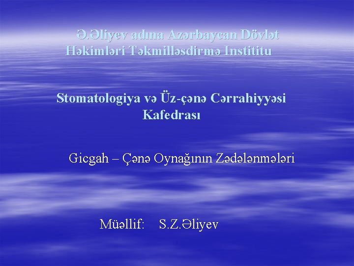 Ə. Əliyev adına Azərbaycan Dövlət Həkimləri Təkmilləsdirmə Instititu Stomatologiya və Üz-çənə Cərrahiyyəsi Kafedrası Gicgah