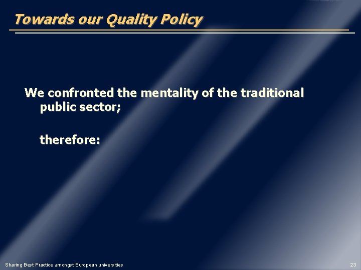 Towards our Quality Policy We confronted the mentality of the traditional public sector; therefore: