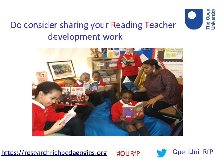 Do consider sharing your Reading Teacher development work https: //researchrichpedagogies. org #OURf. P Open.