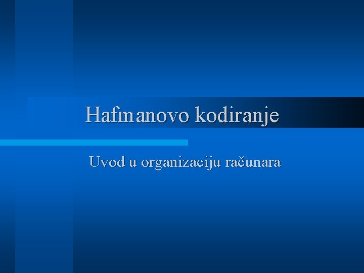 Hafmanovo kodiranje Uvod u organizaciju računara 