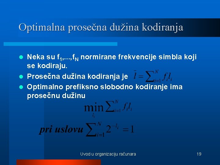Optimalna prosečna dužina kodiranja Neka su f 1, . . . , f. N