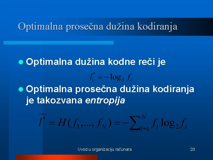 Optimalna prosečna dužina kodiranja l Optimalna dužina kodne reči je l Optimalna prosečna dužina