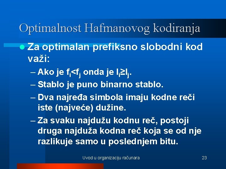 Optimalnost Hafmanovog kodiranja l Za optimalan prefiksno slobodni kod važi: – Ako je fi<fj