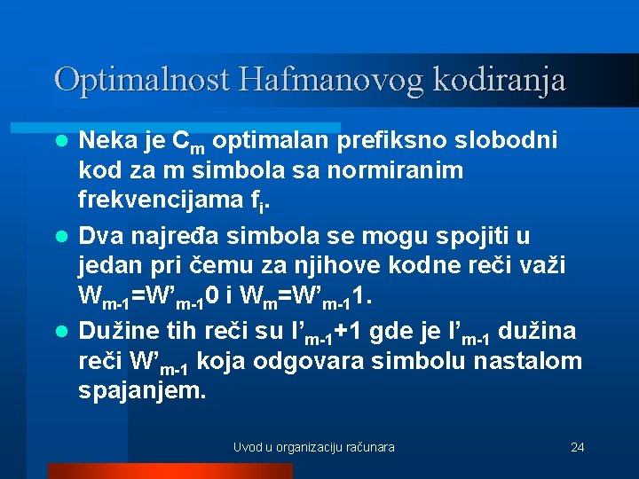 Optimalnost Hafmanovog kodiranja Neka je Cm optimalan prefiksno slobodni kod za m simbola sa