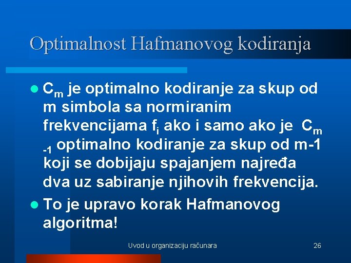 Optimalnost Hafmanovog kodiranja l Cm je optimalno kodiranje za skup od m simbola sa