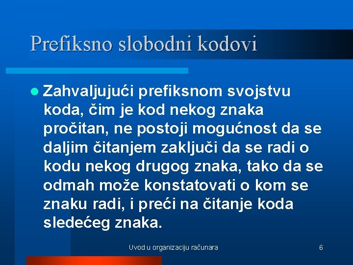 Prefiksno slobodni kodovi l Zahvaljujući prefiksnom svojstvu koda, čim je kod nekog znaka pročitan,