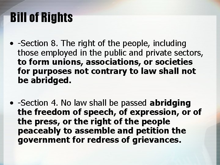 Bill of Rights • -Section 8. The right of the people, including those employed