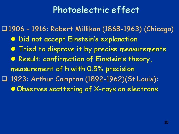 Photoelectric effect q 1906 – 1916: Robert Millikan (1868 -1963) (Chicago) l Did not