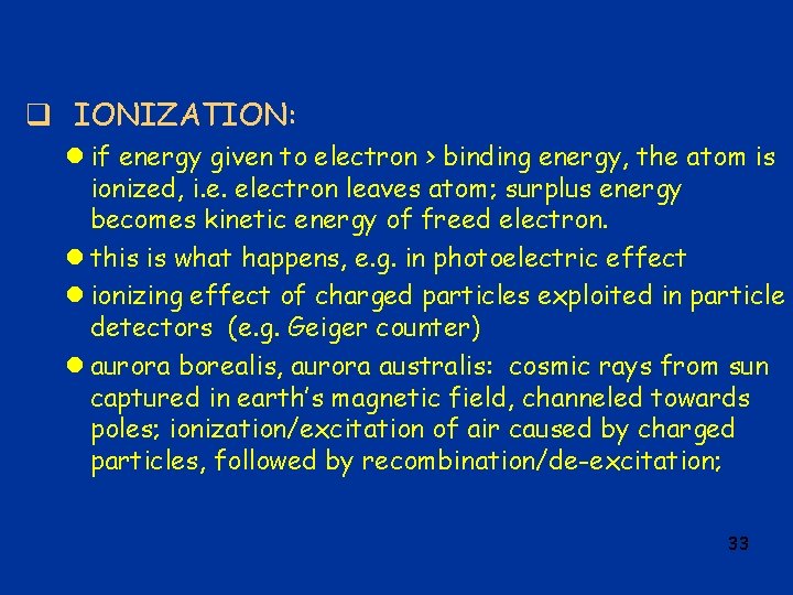 q IONIZATION: l if energy given to electron > binding energy, the atom is