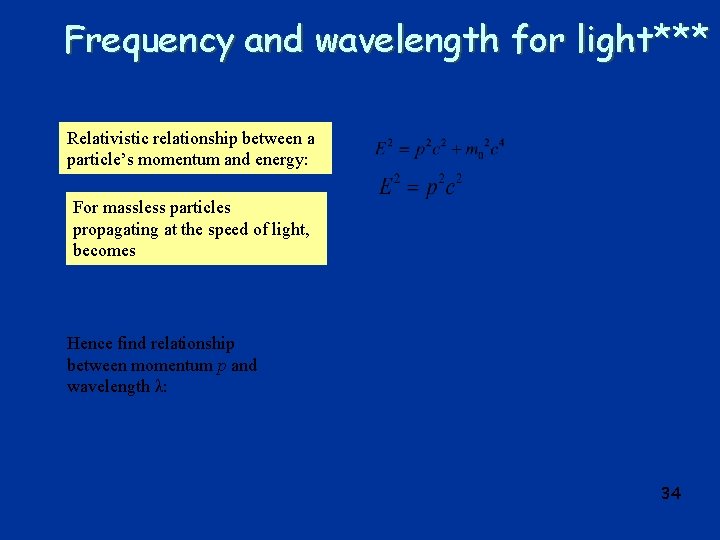 Frequency and wavelength for light*** Relativistic relationship between a particle’s momentum and energy: For