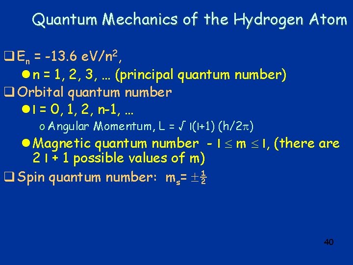 Quantum Mechanics of the Hydrogen Atom q En = -13. 6 e. V/n 2,