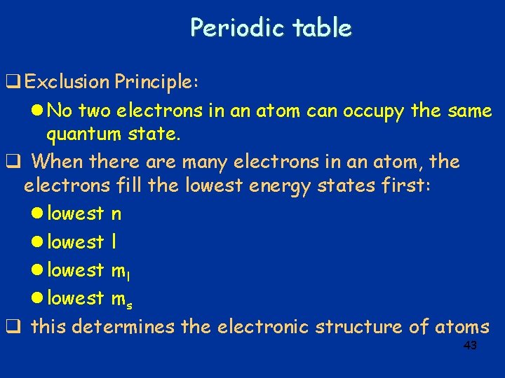 Periodic table q Exclusion Principle: l No two electrons in an atom can occupy