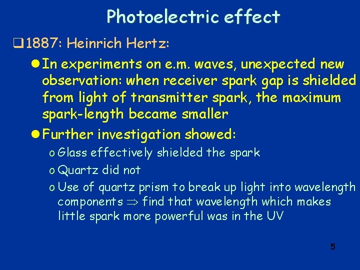 Photoelectric effect q 1887: Heinrich Hertz: l In experiments on e. m. waves, unexpected