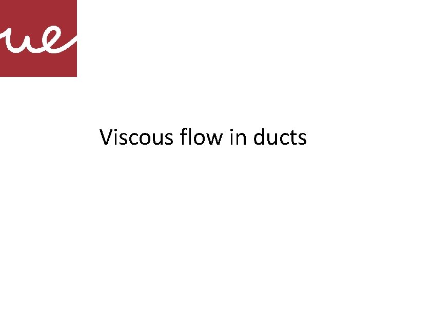 Viscous flow in ducts 