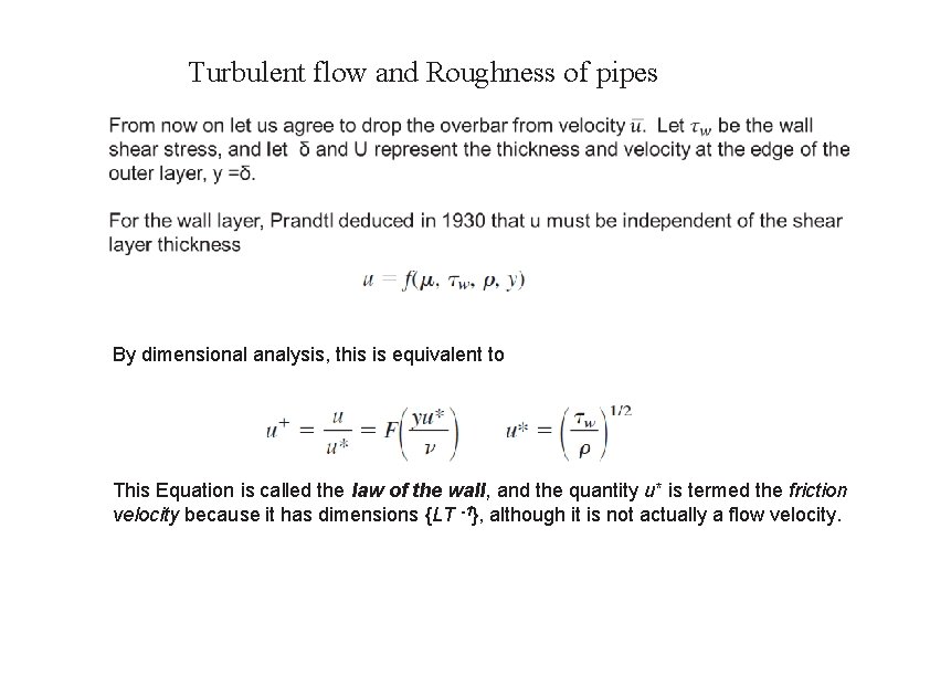 Turbulent flow and Roughness of pipes By dimensional analysis, this is equivalent to This