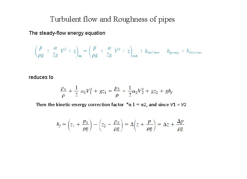 Turbulent flow and Roughness of pipes The steady-flow energy equation reduces to Then the