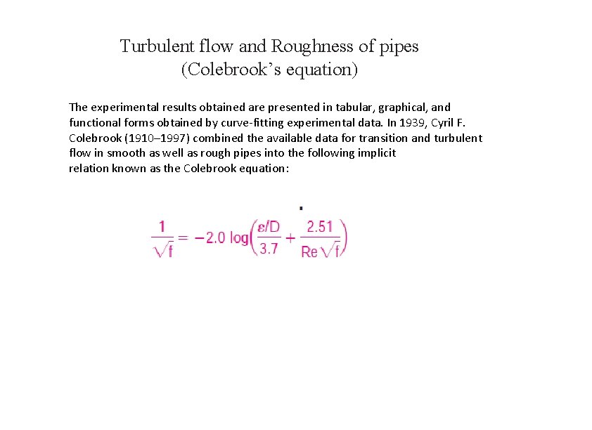 Turbulent flow and Roughness of pipes (Colebrook’s equation) The experimental results obtained are presented