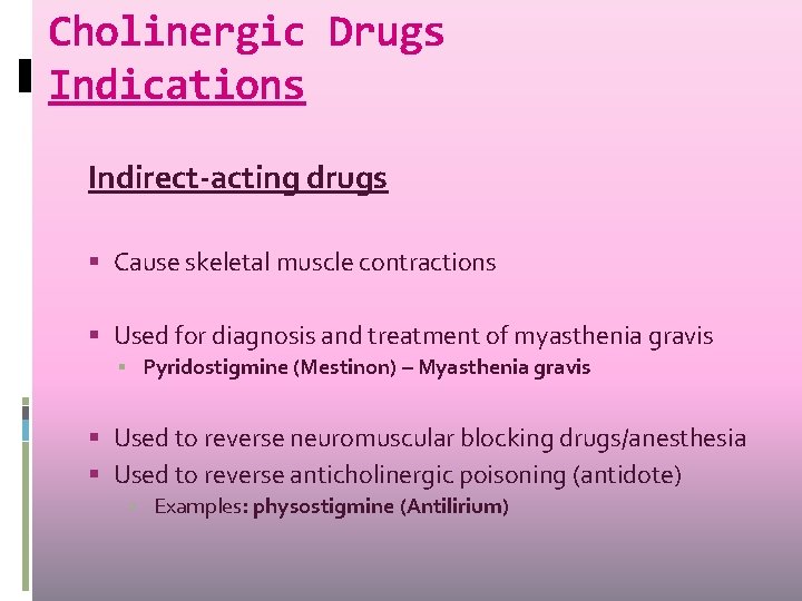 Cholinergic Drugs Indications Indirect-acting drugs Cause skeletal muscle contractions Used for diagnosis and treatment