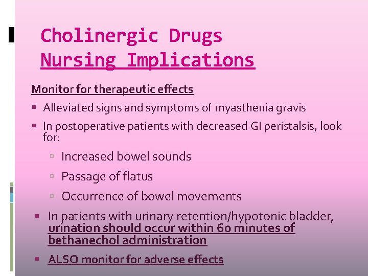 Cholinergic Drugs Nursing Implications Monitor for therapeutic effects Alleviated signs and symptoms of myasthenia