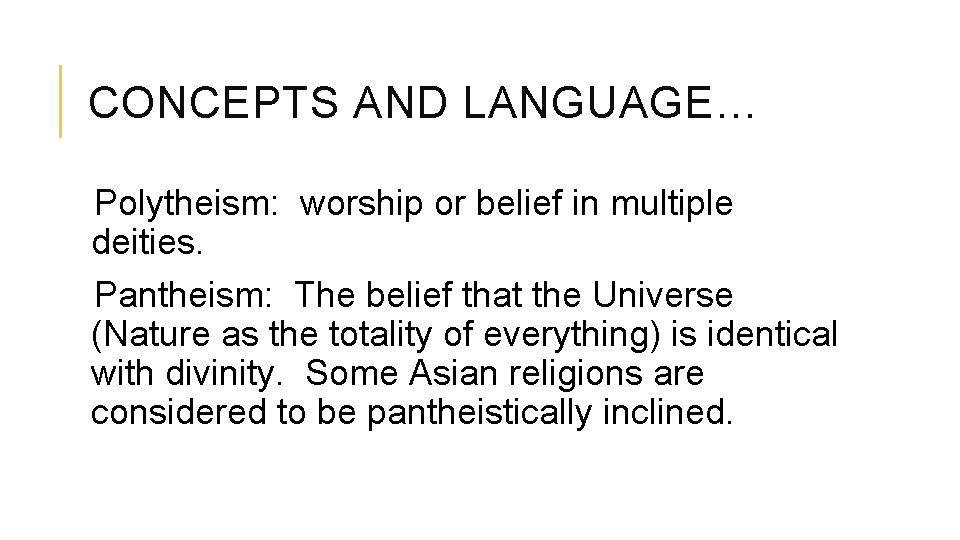 CONCEPTS AND LANGUAGE… Polytheism: worship or belief in multiple deities. Pantheism: The belief that