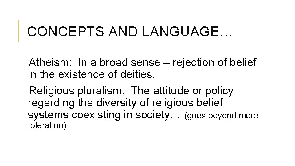 CONCEPTS AND LANGUAGE… Atheism: In a broad sense – rejection of belief in the