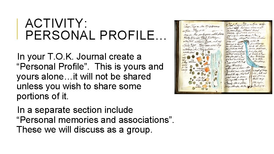 ACTIVITY: PERSONAL PROFILE… In your T. O. K. Journal create a “Personal Profile”. This